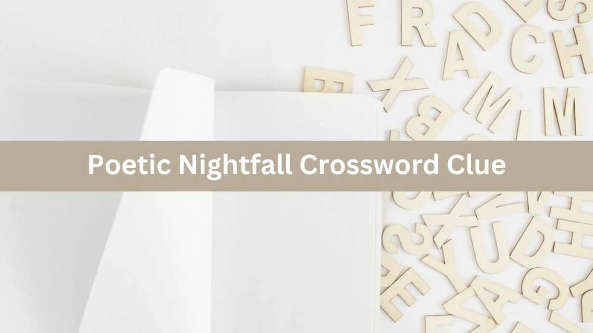 Poetic Nightfall Crossword Clue Daily Themed Puzzle Answer from June 17, 2024
