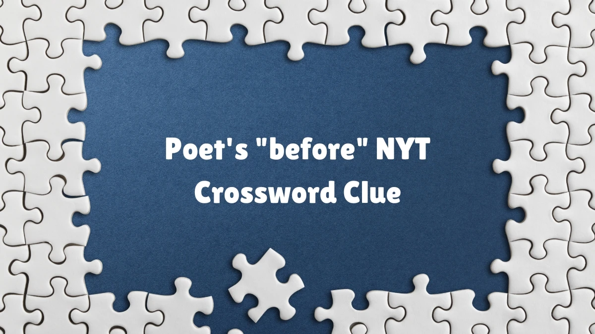 Poet #39 s before NYT Crossword Clue From June 01 2024 News