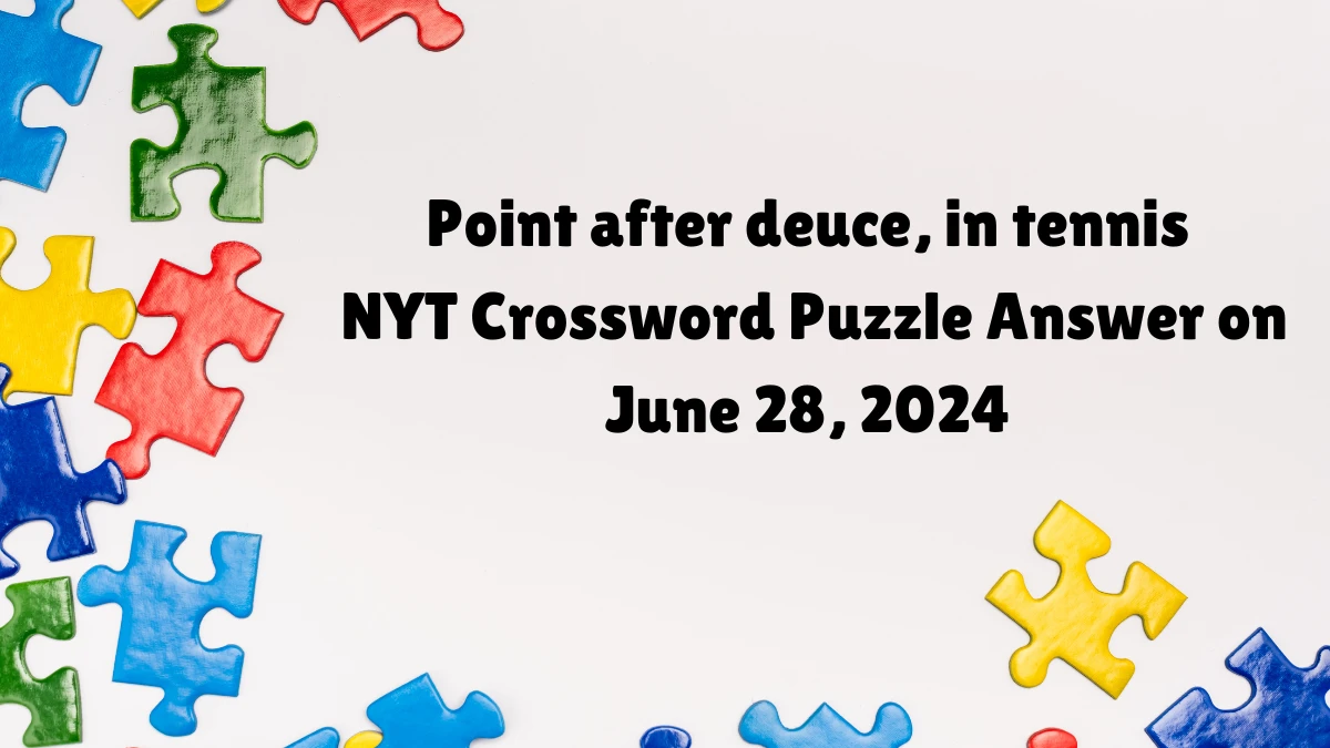 Point after deuce, in tennis NYT Crossword Clue Answers on June 28, 2024