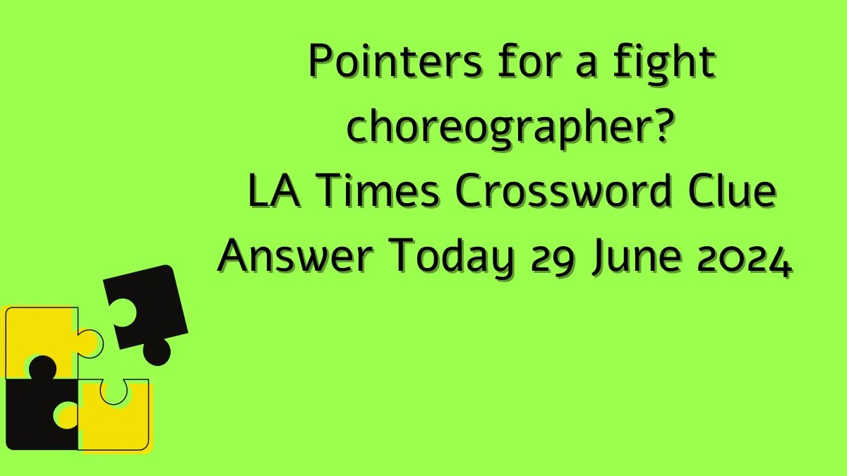 LA Times Pointers for a fight choreographer? Crossword Clue Puzzle Answer from June 29, 2024