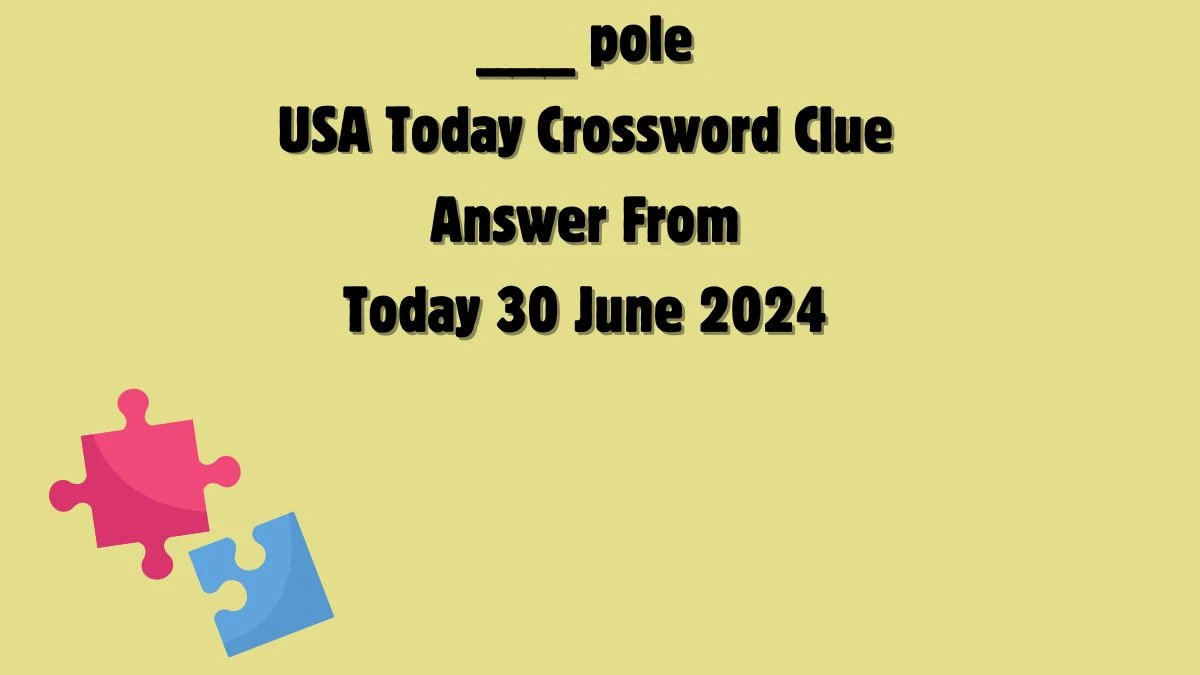 USA Today ___ pole Crossword Clue Puzzle Answer from June 30, 2024