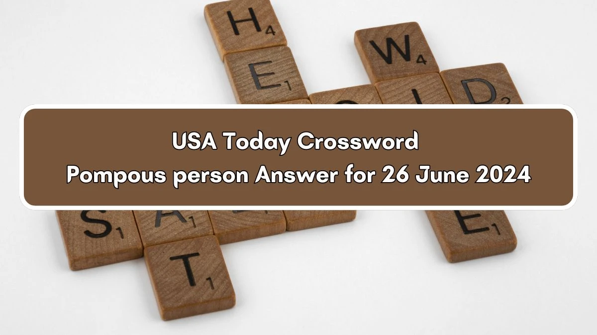 USA Today Pompous person Crossword Clue Puzzle Answer from June 26, 2024