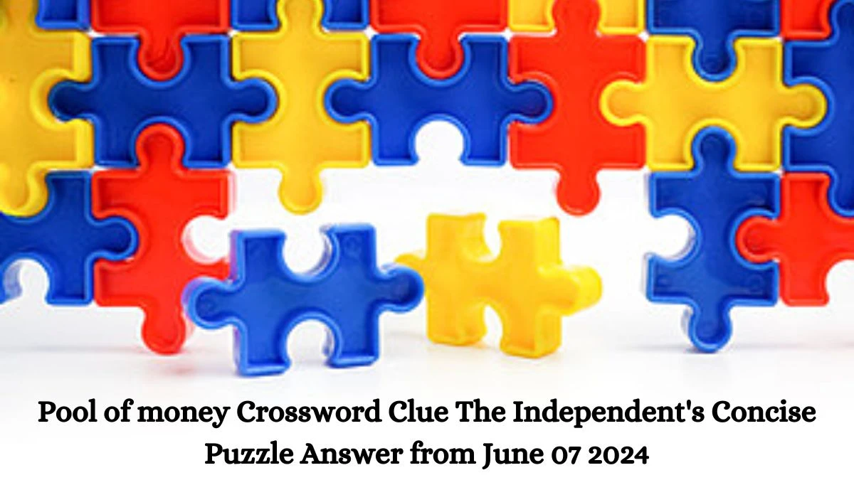 Pool of money Crossword Clue The Independent's Concise Puzzle Answer from June 07 2024