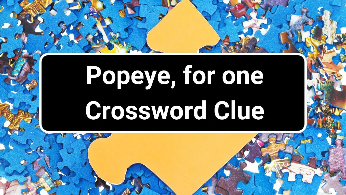 Popeye, for one Universal Crossword Clue Puzzle Answer from June 29, 2024
