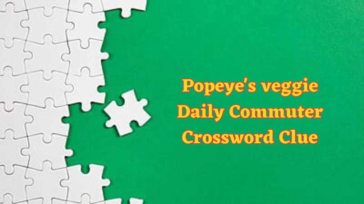 Popeye's veggie Daily Commuter Crossword Clue Puzzle Answer from June 13 2024