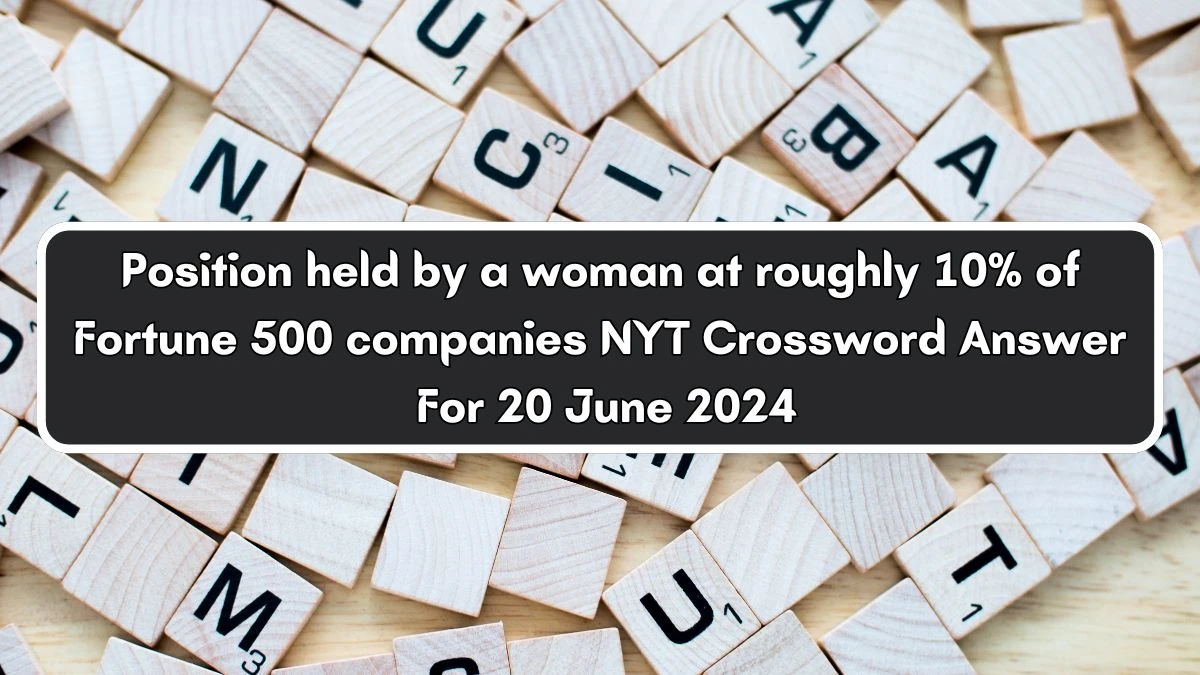 Position held by a woman at roughly 10% of Fortune 500 companies NYT Crossword Clue Puzzle Answer from June 20, 2024