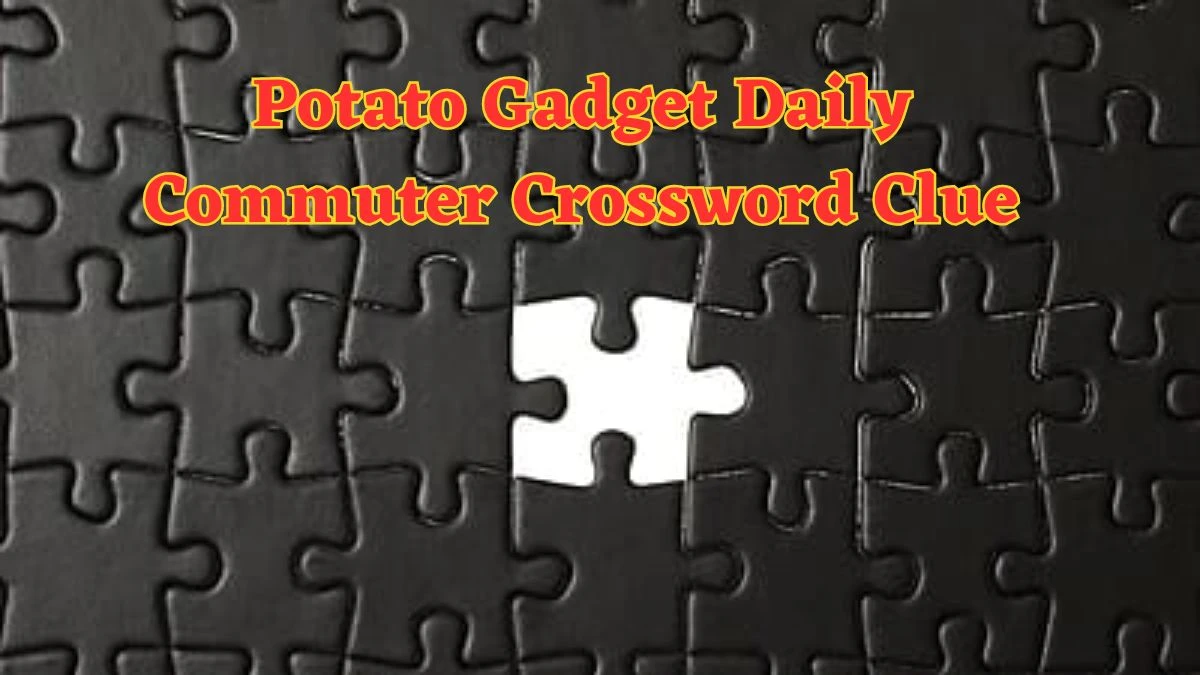 Potato Gadget Daily Commuter Crossword Clue Puzzle Answer from June 12 2024