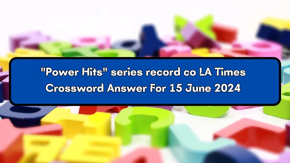 Power Hits series record co LA Times Crossword Clue Puzzle Answer from June 15, 2024