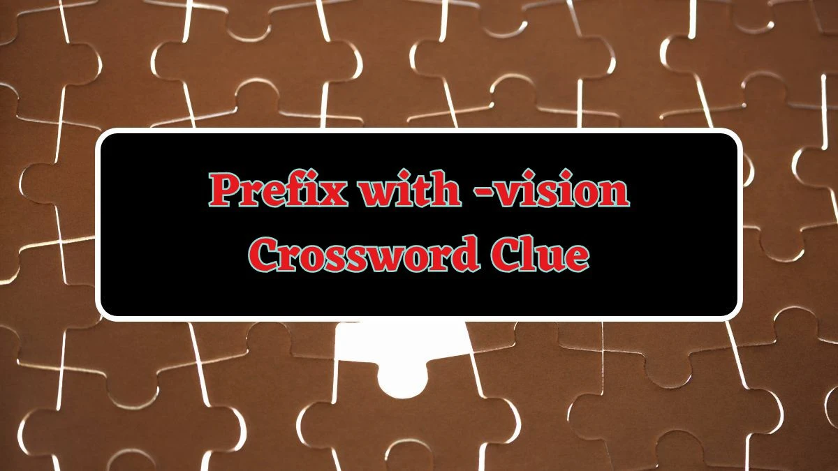 Prefix with -vision Daily Commuter Crossword Clue Puzzle Answer from June 14, 2024