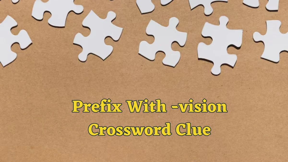 Prefix With -vision Daily Commuter Crossword Clue Puzzle Answer from June 18, 2024