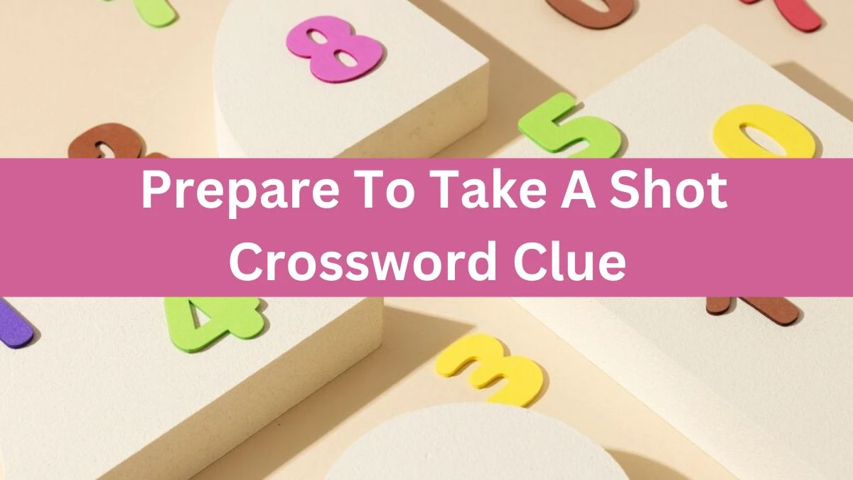 Prepare To Take A Shot Crossword Clue Daily Themed Puzzle Answer from June 13, 2024