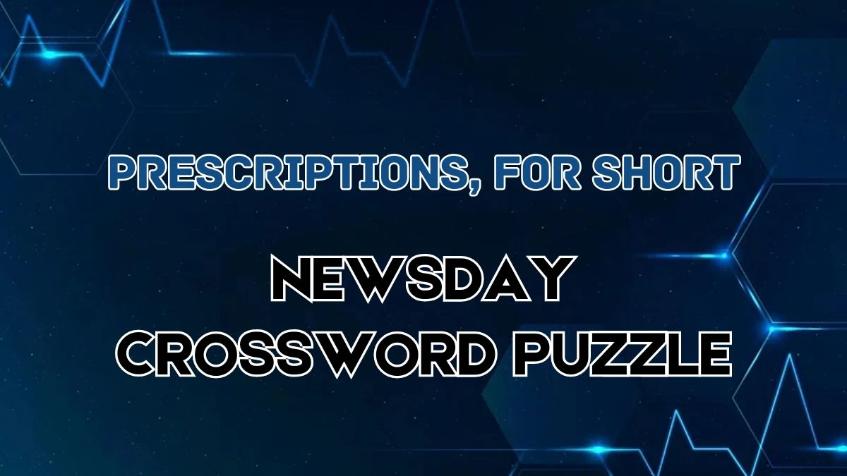 Prescriptions, for short NewsDay Crossword Clue and Answer for June 05, 2024