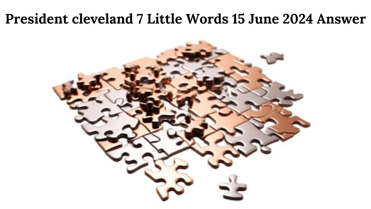 President cleveland 7 Little Words Crossword Clue Puzzle Answer from June 15, 2024