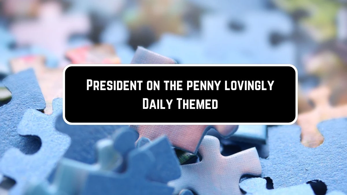 President on the penny lovingly Daily Themed Crossword Clue Puzzle Answer from June 08 2024