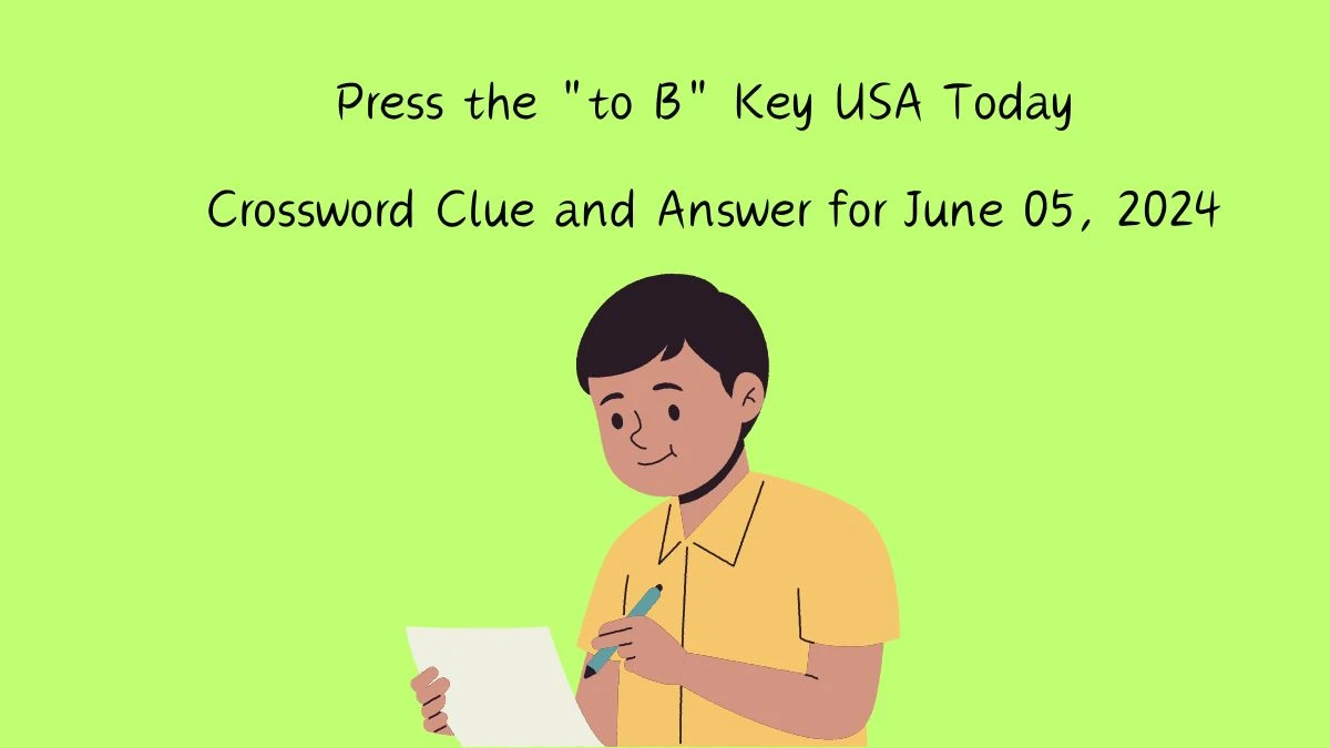 Press the to B Key USA Today Crossword Clue and Answer for June 05, 2024