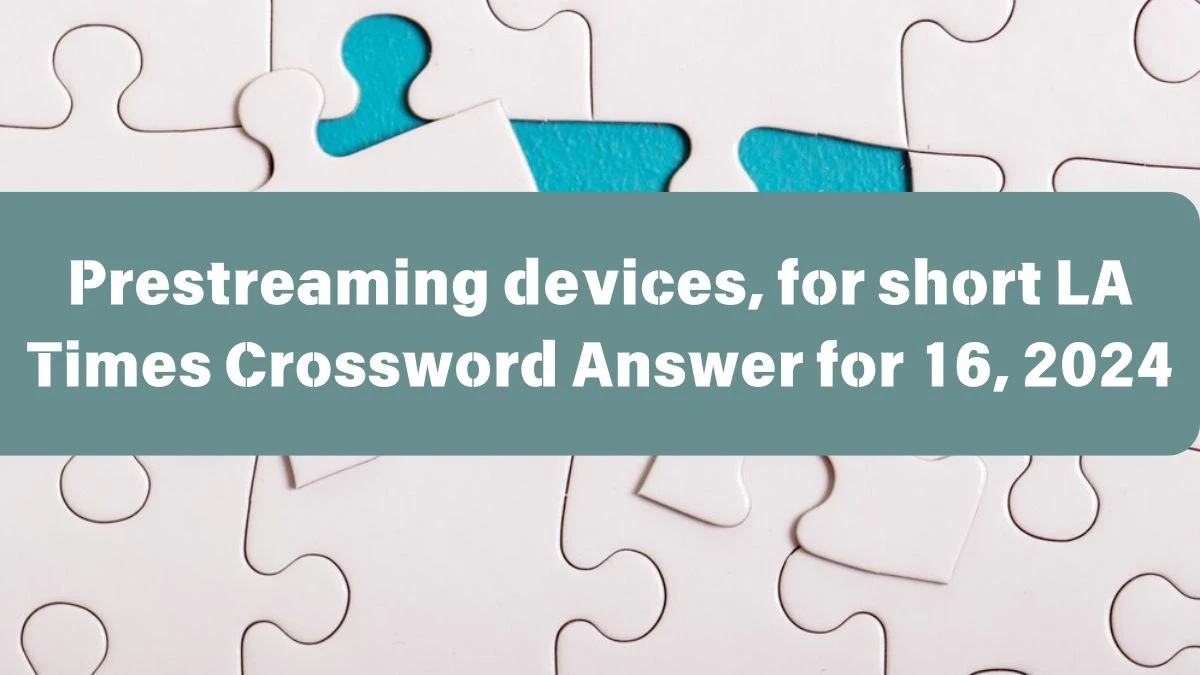 Prestreaming devices, for short LA Times Crossword Clue Puzzle Answer from June 16, 2024