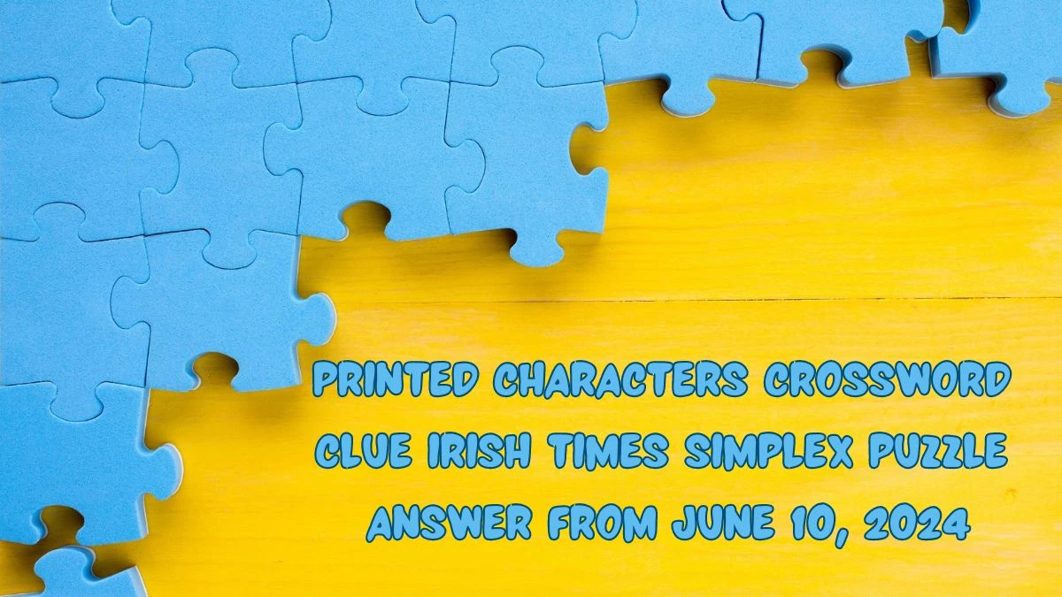 Printed characters Crossword Clue Irish Times Simplex Puzzle Answer from June 10, 2024