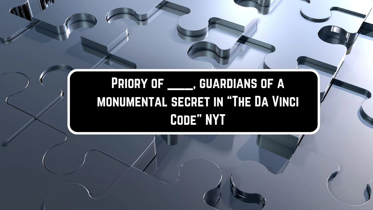 Priory of ___, guardians of a monumental secret in “The Da Vinci Code” NYT Crossword Clue Puzzle Answer from June 09 2024