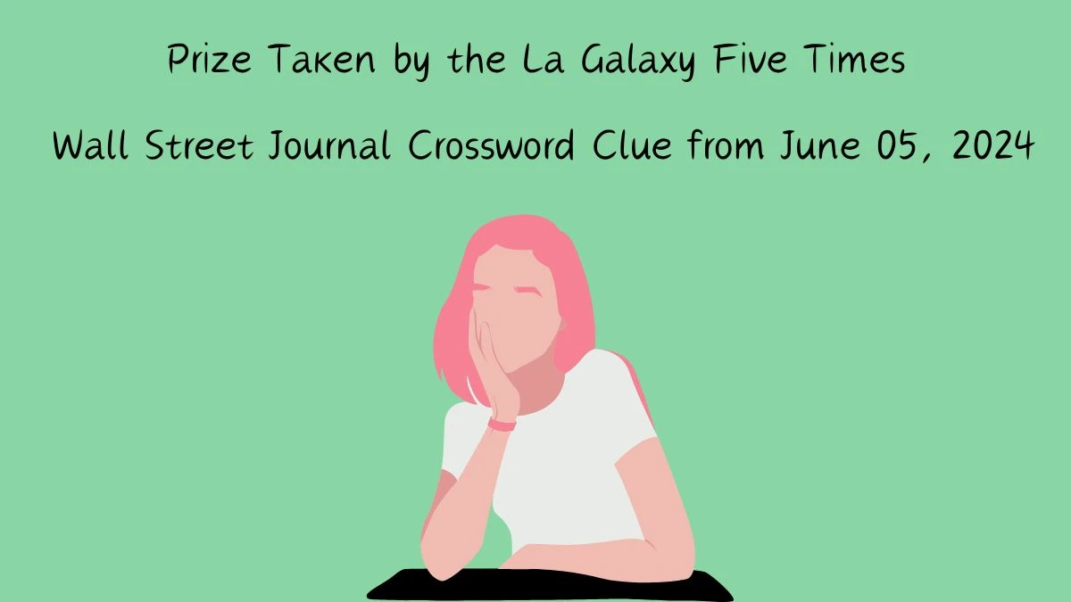 Prize Taken by the La Galaxy Five Times Wall Street Journal Crossword Clue from June 05, 2024