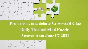 Pro or con, in a debate Crossword Clue Daily Themed Mini Puzzle Answer from June 07 2024