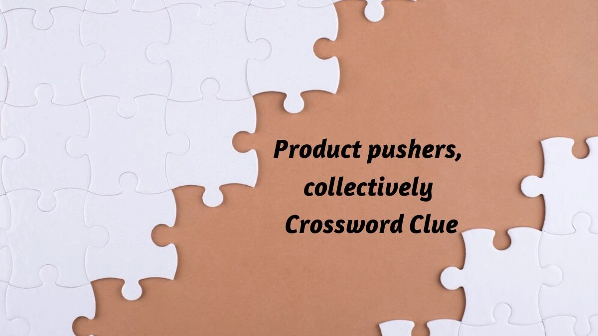 Universal Product pushers collectively Crossword Clue Puzzle Answer
