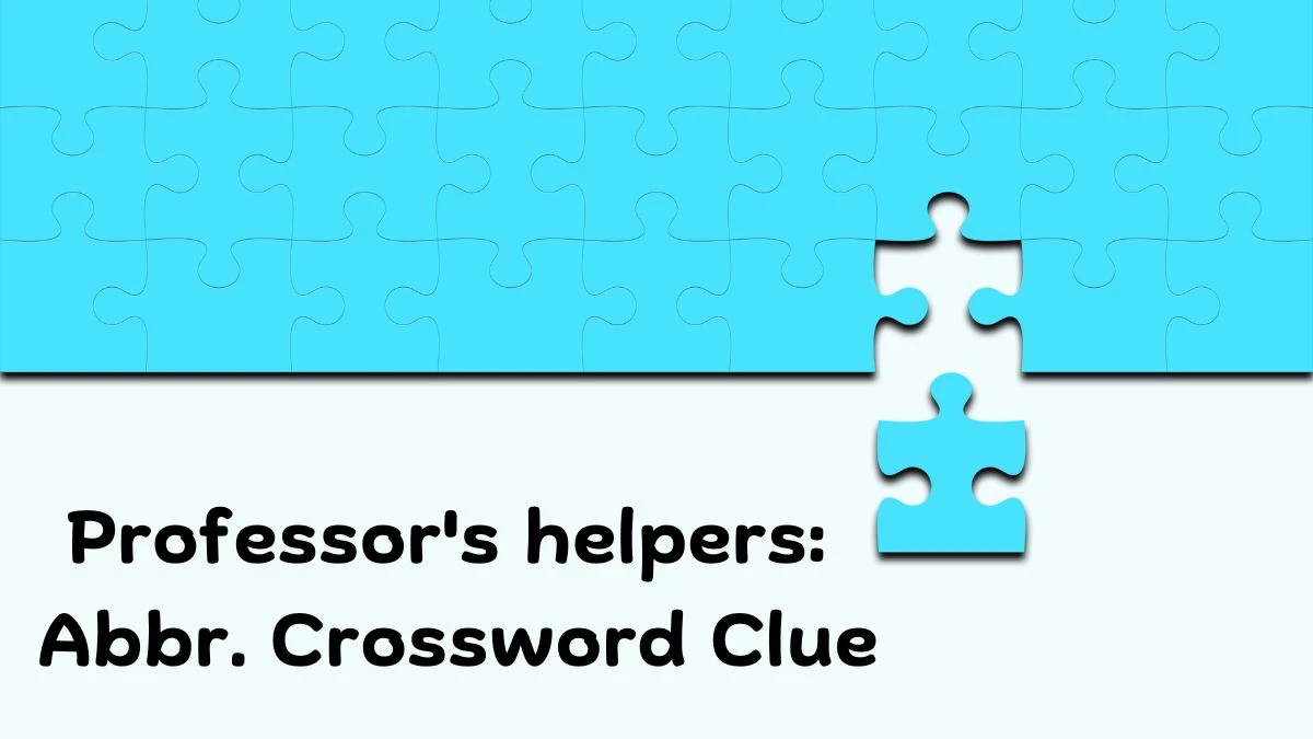 Professor's helpers: Abbr. Daily Themed Crossword Clue Puzzle Answer from June 28, 2024