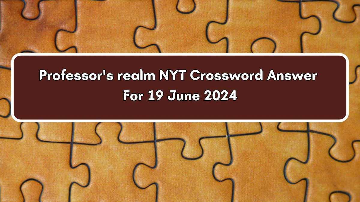 NYT Professor #39 s realm Crossword Clue Puzzle Answer from June 19 2024