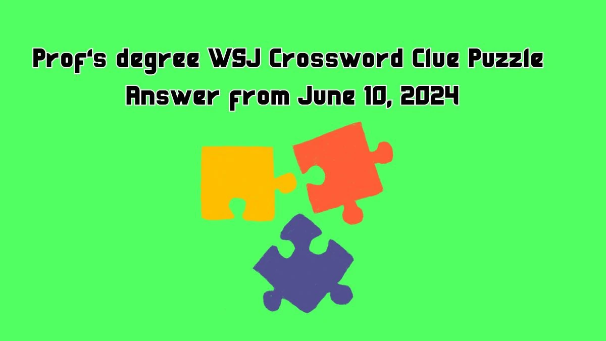 Prof s degree WSJ Crossword Clue Puzzle Answer from June 10 2024 News