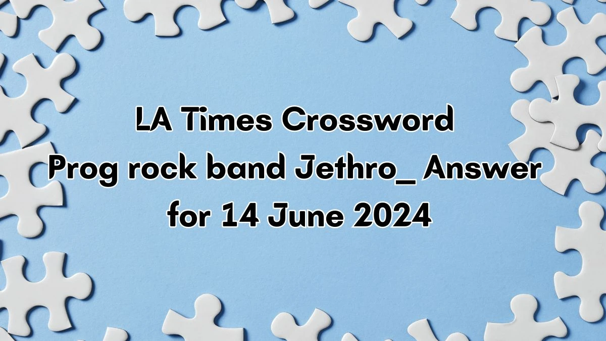 Prog rock band Jethro ___ LA Times Crossword Clue Puzzle Answer from June 14, 2024