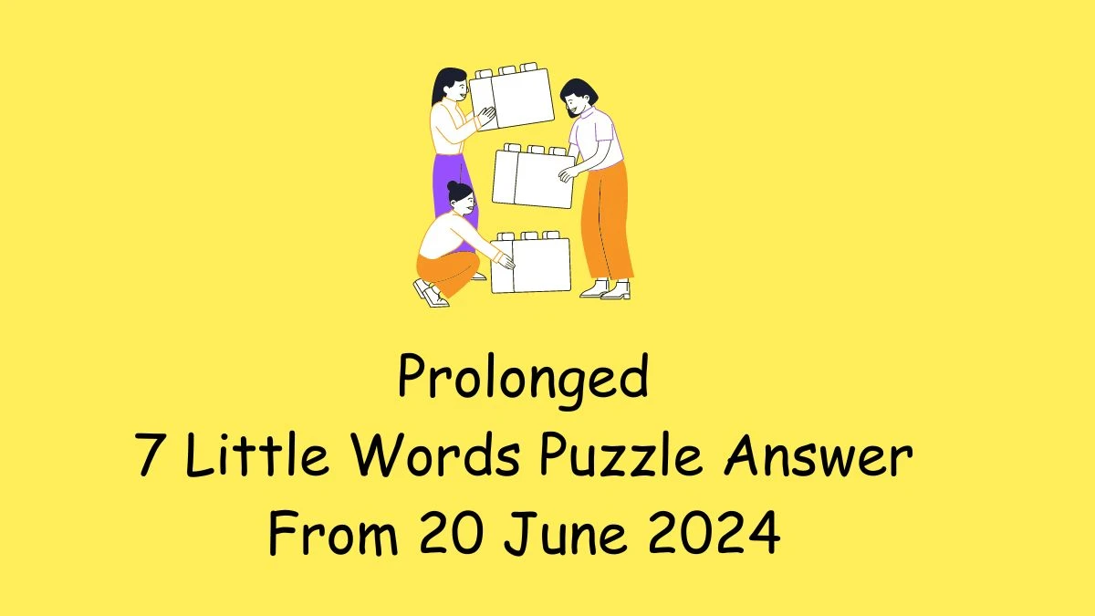 Prolonged 7 Little Words Puzzle Answer from June 20, 2024