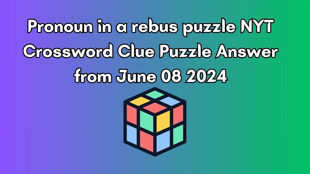 Pronoun in a rebus puzzle NYT Crossword Clue Puzzle Answer from June 08 2024