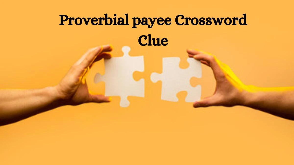 Proverbial payee NYT Crossword Clue Puzzle Answer from June 22, 2024