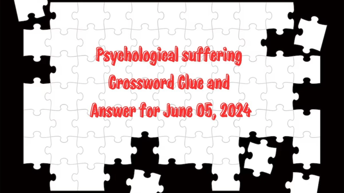 Psychological suffering Crossword Clue and Answer for June 05, 2024