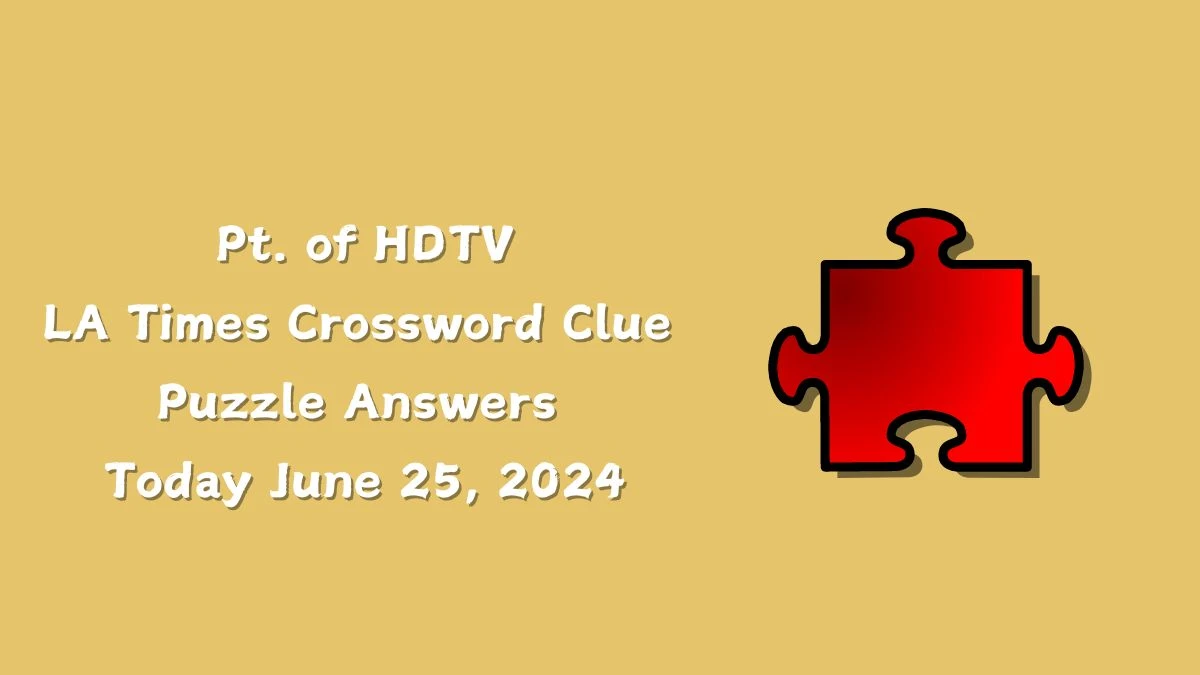 LA Times Pt. of HDTV Crossword Clue Puzzle Answer from June 25, 2024