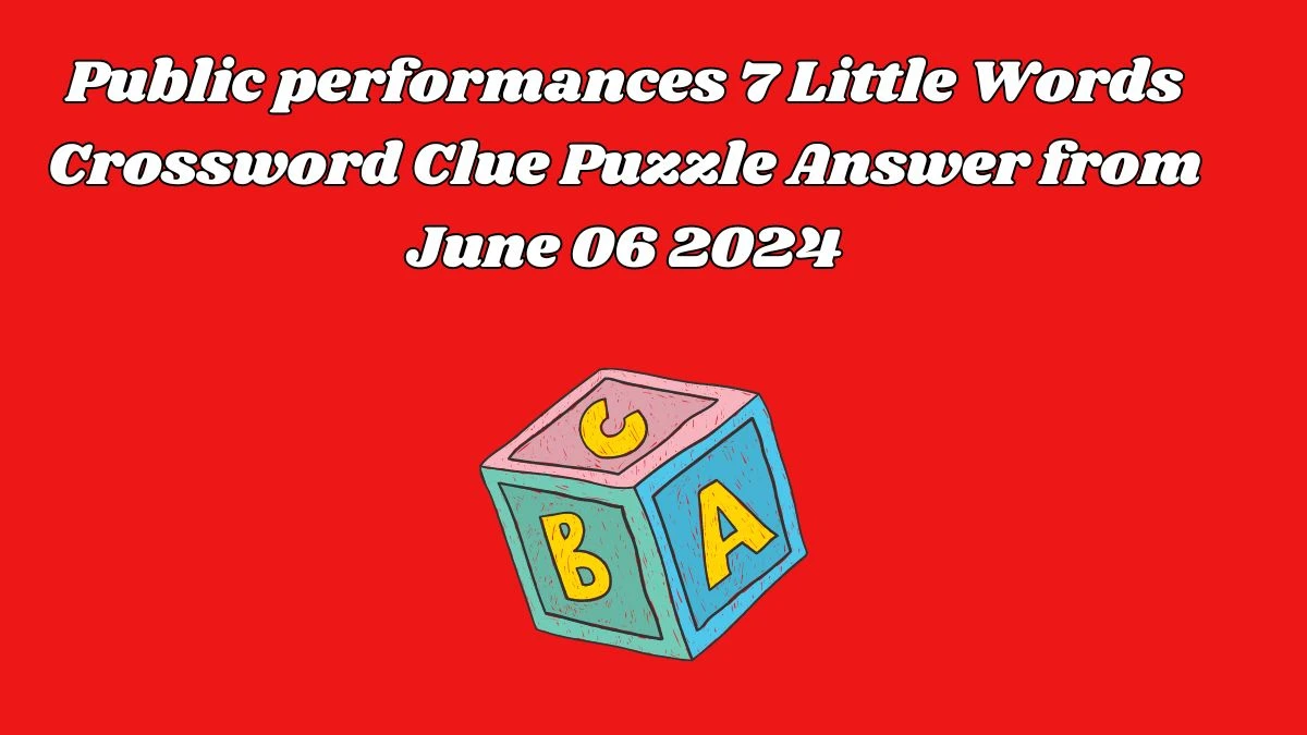 Public performances 7 Little Words Crossword Clue Puzzle Answer from June 06 2024