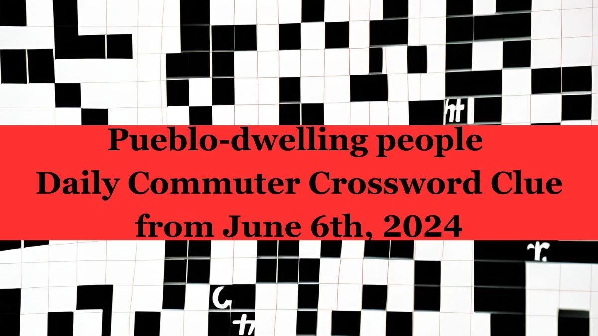 Pueblo dwelling people Daily Commuter Crossword Clue from June 6th