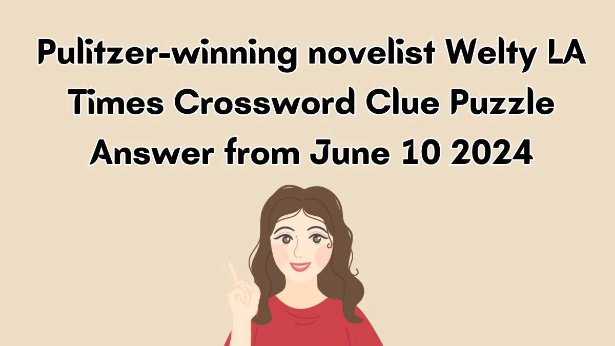 Pulitzer winning novelist Welty LA Times Crossword Clue Puzzle Answer