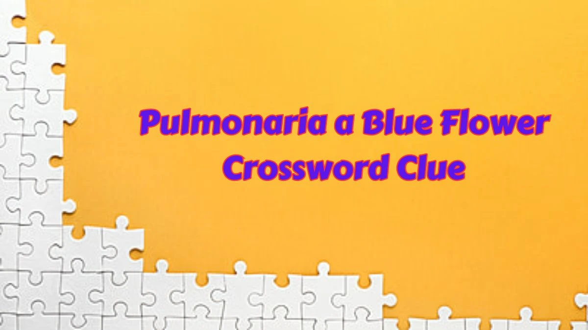 Pulmonaria a Blue Flower 7 Little Words Puzzle Answer from June 25 ...