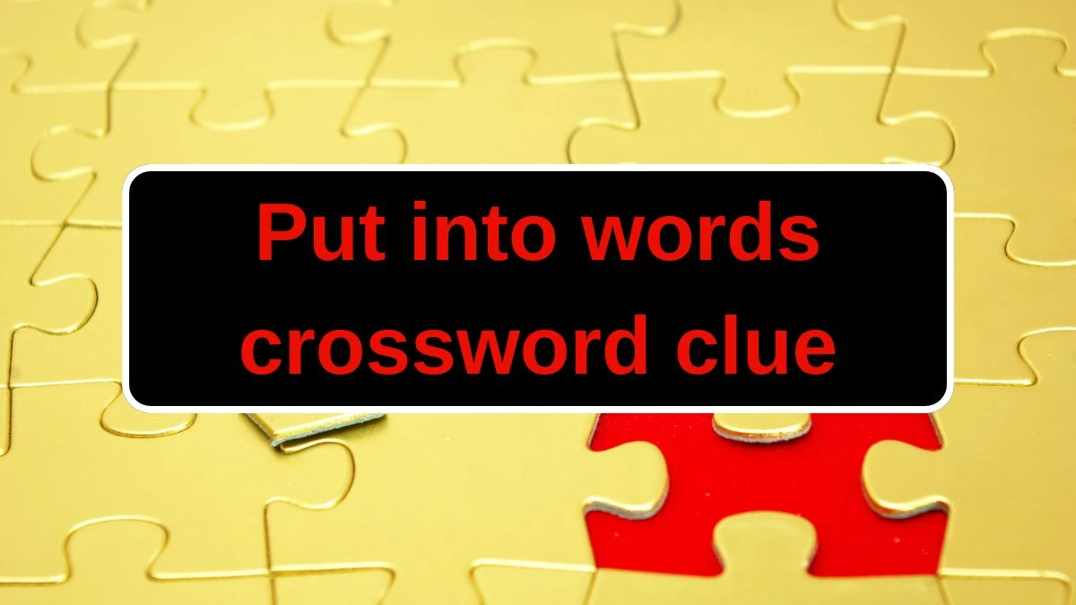 Put into words Daily Themed Crossword Clue Puzzle Answer from June 22, 2024