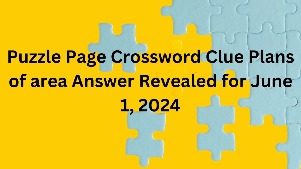 Puzzle Page Crossword Clue Plans of area Answer Revealed for June 1