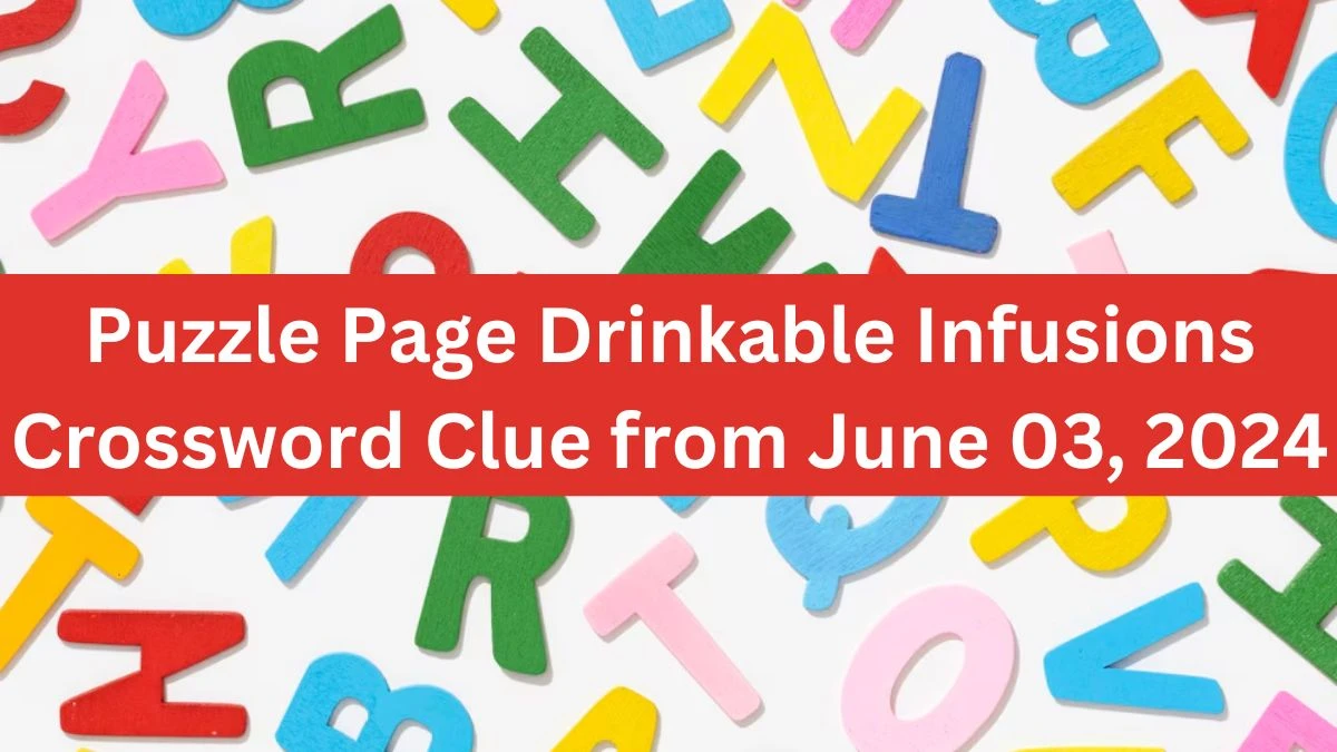 Puzzle Page Drinkable Infusions Crossword Clue from June 03, 2024