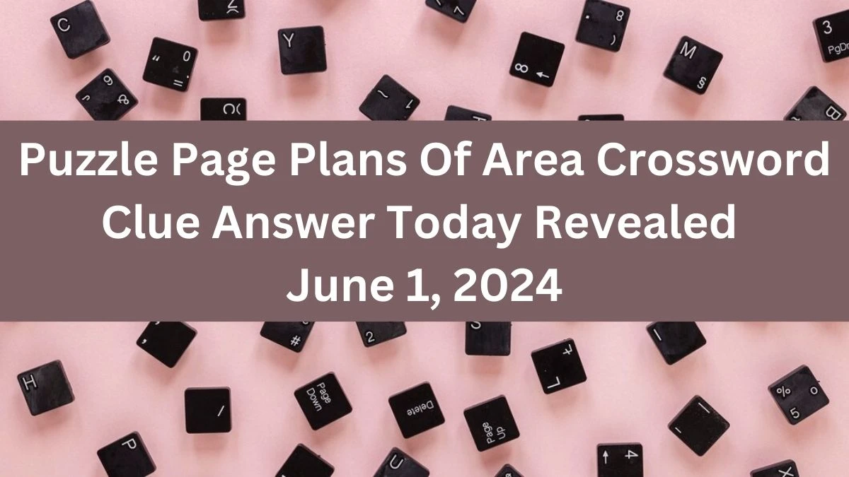 Puzzle Page Plans Of Area Crossword Clue Answer Today Revealed June 1