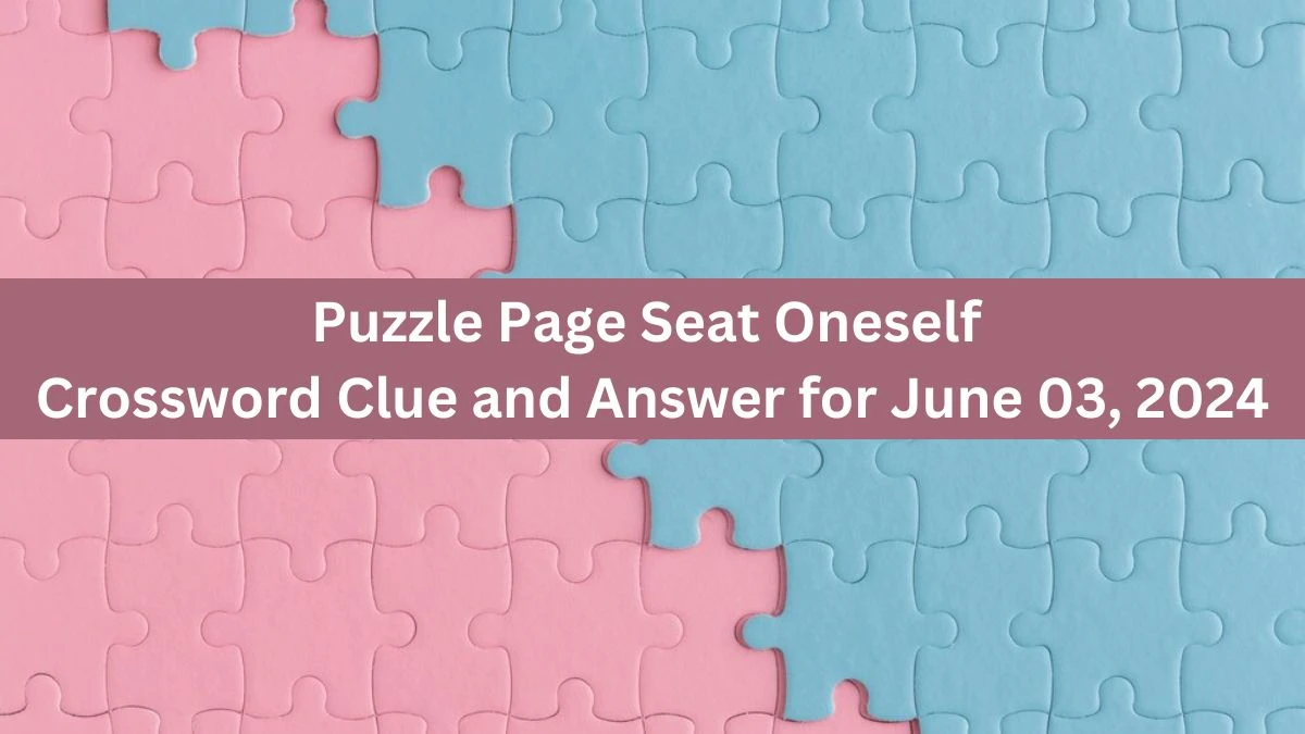 Puzzle Page Seat Oneself Crossword Clue and Answer for June 03, 2024