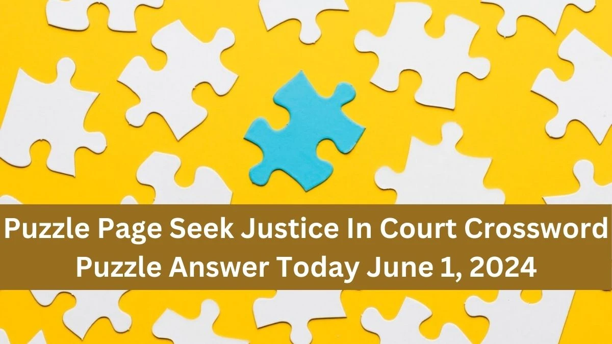 Puzzle Page Seek Justice In Court Crossword Puzzle Answer Today June 1, 2024