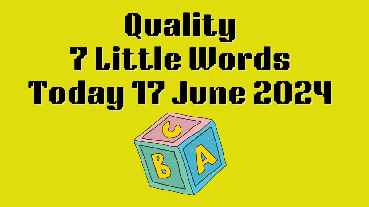 Quality 7 Little Words Crossword Clue Puzzle Answer from June 17, 2024