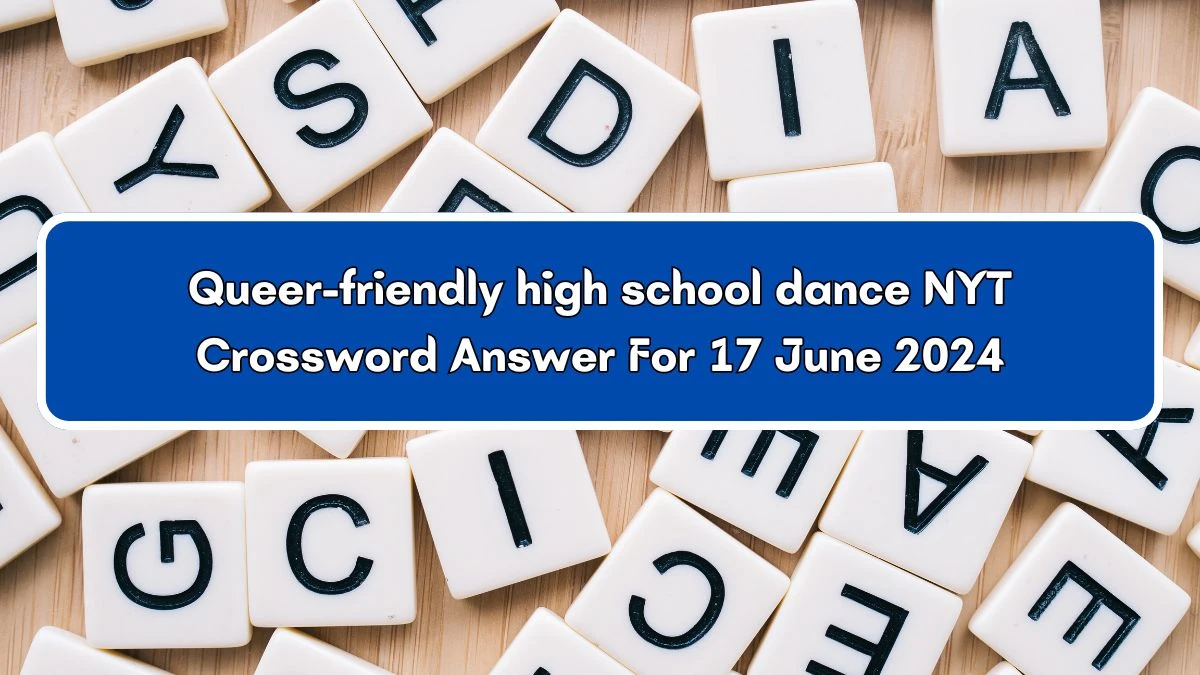 Queer-friendly high school dance NYT Crossword Clue Puzzle Answer from June 17, 2024