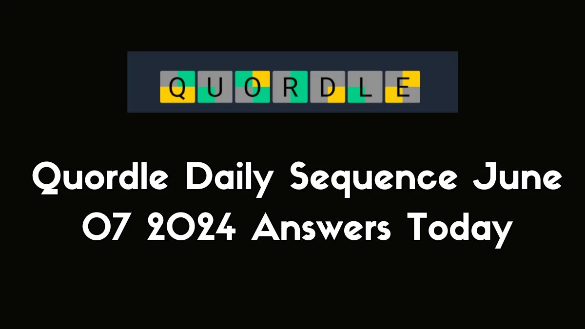 Quordle Daily Sequence June 07 2024 Answers Today