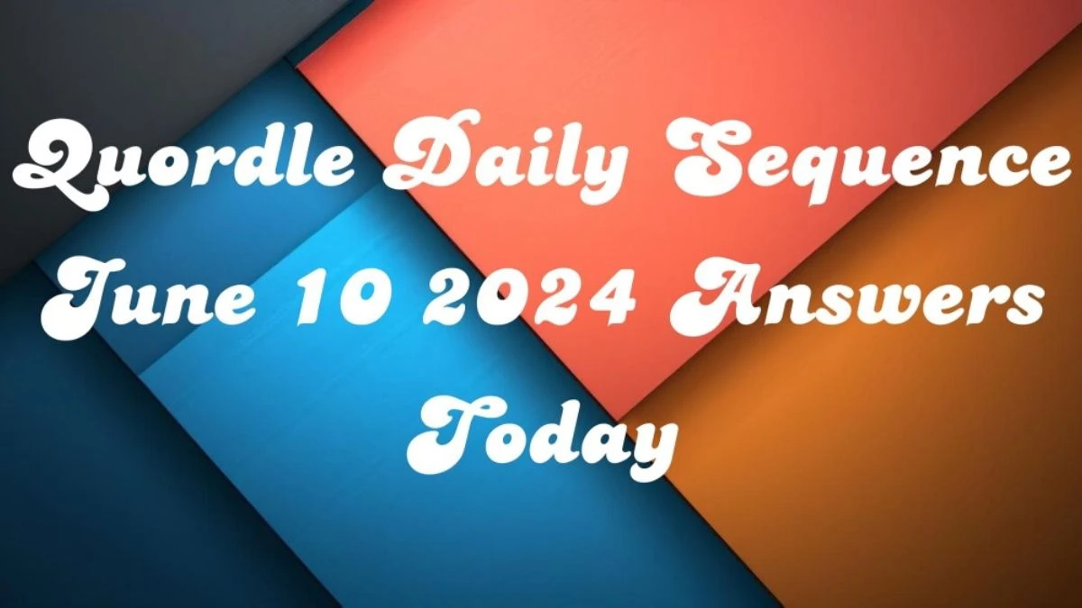 Quordle Daily Sequence June 10 2024 Answers Today