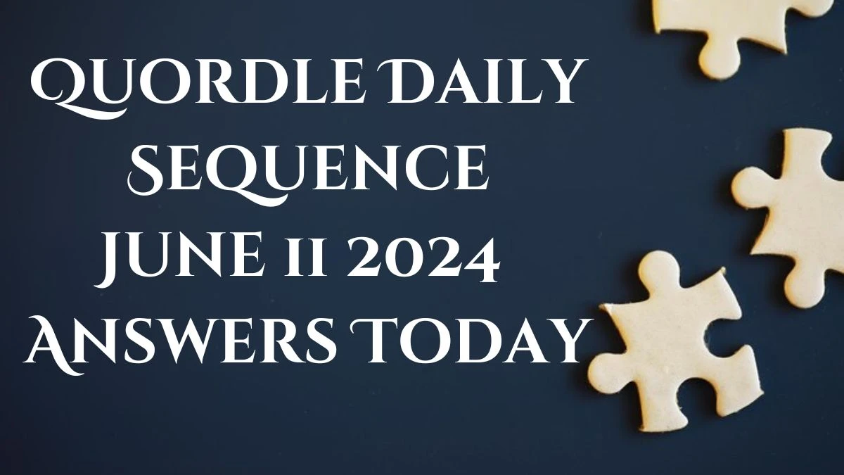 Quordle Daily Sequence June 11 2024 Answers Today