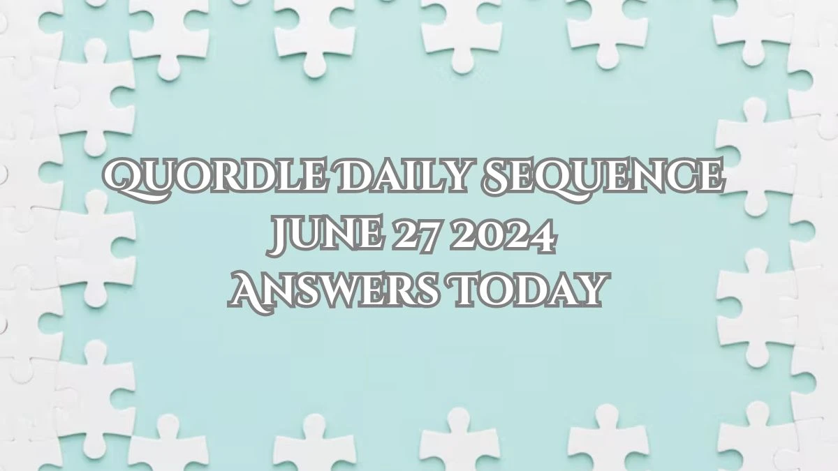 Quordle Daily Sequence June 27 2024 Answers Today